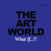 The Art World: What If...?!